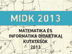 Matematika és Informatika Didaktikai Konferencia (MIDK 2013)